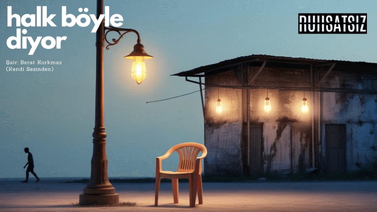 Halk Böyle Diyor-Berat Korkmaz (Kendi Sesinden) –Ruhsatsız 07–