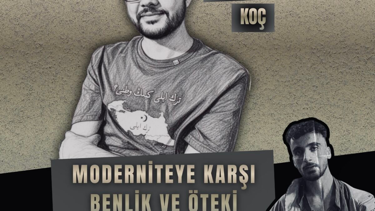 MUHAMMED KOÇ İLE “MODERNİTEYE KARŞI BENLİK VE ÖTEKİ” ÜZERİNE | Halil İbrahim Bayram